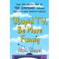 Stupid TV, Be More Funny: How the Golden Era of The Simpsons Changed TV-and American-Forever