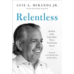 Relentless: My Story of the Latino Spirit That Is Transforming America