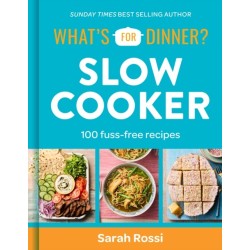 What's For Dinner? Slow Cooker: 100 Fuss-Free Recipes