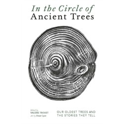 In The Circle of Ancient Trees: Our Oldest Trees and the Stories they Tell