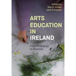 Arts Education in Ireland: From Pedagogy to Practice