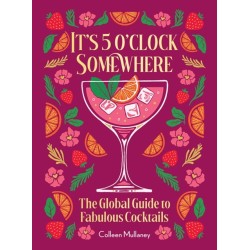 It’s 5 o’clock Somewhere, Anniversary Edition: The Enhanced Global Guide to Fabulous Cocktails