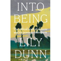 Into Being: The Radical Craft of Memoir and its Power to Transform