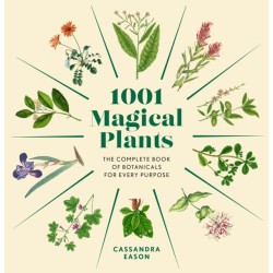 1001 Magical Plants: The Complete Book of Botanicals for Every Purpose