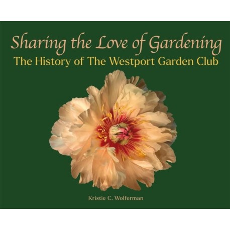 Sharing the Love of Gardening: The History of The Westport Garden Club
