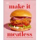 Make It Meatless: 100 "Meaty" Recipes that Taste Just Like the Real Thing