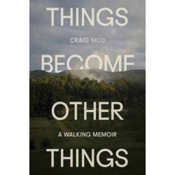 Things Become Other Things: A Walking Memoir