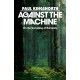 Against the Machine: On the Unmaking of Humanity