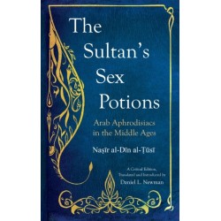 The Sultan's Sex Potions: Arab Aphrodisiacs in the Middle Ages