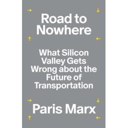 Road to Nowhere: What Silicon Valley Gets Wrong about the Future of Transportation