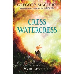 Cress Watercress: A beautifully illustrated anthropomorphic animal adventure for ages 8, 9, 10, 11, 12, from the author of the novel Wicked- themes of friendship, family and loss