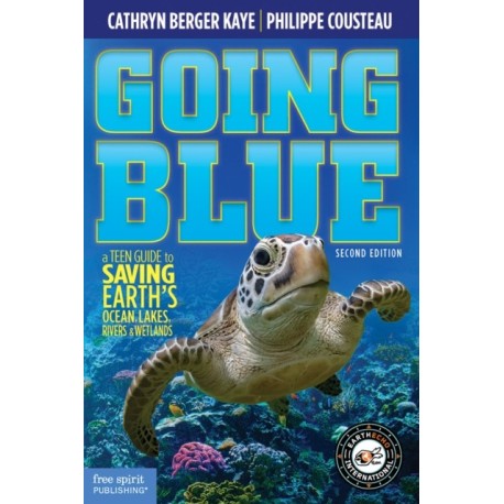 Going Blue: A Teen Guide to Saving Earth's Ocean, Lakes, Rivers & Wetlands