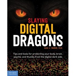 Slaying Digital Dragons ™: Tips and tools for protecting your body, brain, psyche, and thumbs from the digital dark side