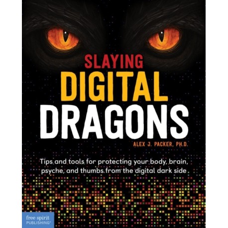 Slaying Digital Dragons ™: Tips and tools for protecting your body, brain, psyche, and thumbs from the digital dark side