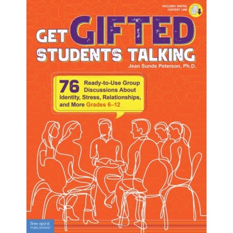 Get Gifted Students Talking: 76 Ready-to-Use Group Discussions About Identity, Stress, Relationships, and More (Grades 6-12)