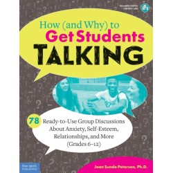 How (and Why) to Get Students Talking: 78 Ready-to-Use Group Discussions About Anxiety, Self-Esteem, Relationships, and More (Grades 6-12)