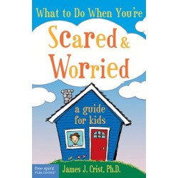 What to Do When You're Scared & Worried: A Guide for Kids