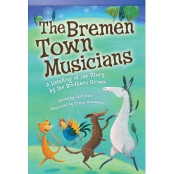 The Bremen Town Musicians: A Retelling of the Story by the Brothers Grimm