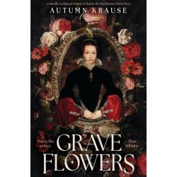Grave Flowers: Gothic, atmospheric, twisty royalcore fantasy set in a world full of deadly games, rivalry and family secrets