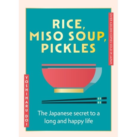 Rice, Miso Soup, Pickles: The Japanese secret to a long and happy life