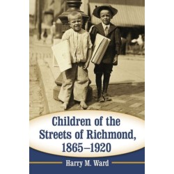 Children of the Streets of Richmond, 1865-1920