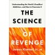 The Science of Revenge: Understanding the World's Deadliest Addiction--and How to Overcome It