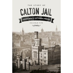The Story of Calton Jail: Edinburgh's Victorian Prison