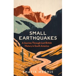 Small Earthquakes: A Journey Through Lost British History in South America
