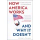 How America Works ... and Why It Doesnt: A Brief Guide to the US Political System