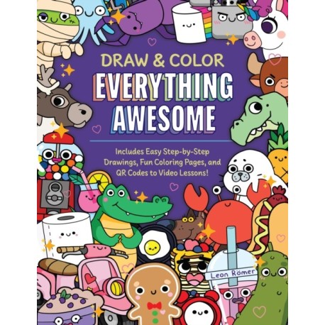Draw and Color Everything Awesome: Includes Easy Step-by-Step Drawings, Fun Coloring Pages, and QR Codes to Video Lessons!
