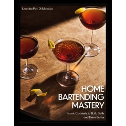 Home Bartending Mastery: Iconic Cocktails to Build Skills and Drink Better