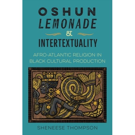 Oshun, Lemonade, and Intertextuality: Afro-Atlantic Religion in Black Cultural Production
