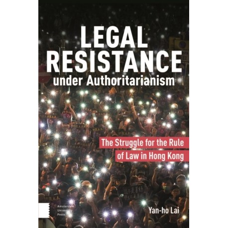 Legal Resistance under Authoritarianism: The Struggle for the Rule of Law in Hong Kong