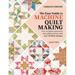 The Easy Guide to Machine Quiltmaking: Your Complete Patchwork and Quilting Primer with Over 30 Block Designs