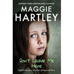 Don't Leave Me Here: Saskia’s true story of secrets, kidnap and abuse