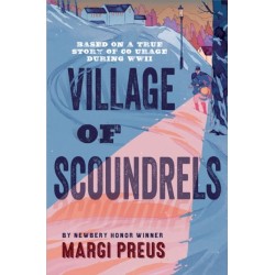 Village of Scoundrels: A Novel Based on a True Story of Courage During WWII