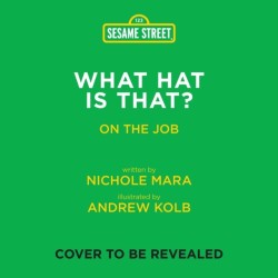 Sesame Street: What Hat Is That? (An Abrams On the Job Book): A Board Book
