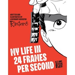 My Life in 24 Frames per Second: A Manga Autobiography of a Japanese Animation Pioneer Rintaro