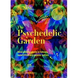 The Psychedelic Garden: A history of mind-altering plants in folklore, superstition and popular culture