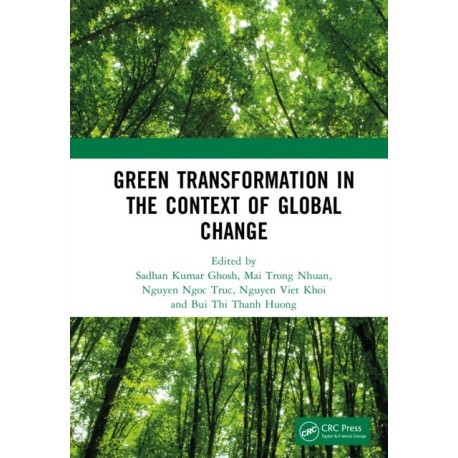 Green Transformation in the Context of Global Change: Proceedings of the International Conference on Green Transformation in the Context of Global Change (GREEN 2024), Hanoi, Vietnam, October 24th–25th, 2024