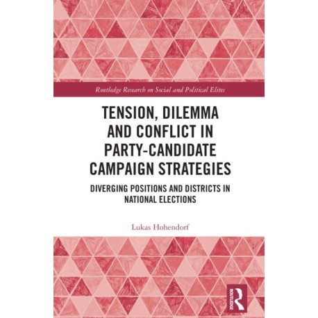 Tension, Dilemma and Conflict in Party-Candidate Campaign Strategies: Diverging Positions and Districts in National Elections