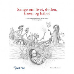 Sange om livet, døden, troen og håbet: 12 af Linda Vilhelmsens bedste sange for skole og kirke