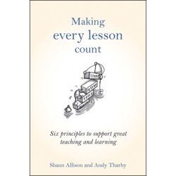 Making Every Lesson Count: Six principles to support great teaching and learning