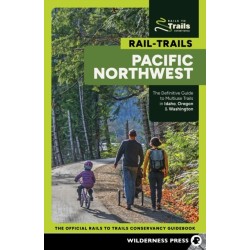Rail-Trails Pacific Northwest: The Definitive Guide to Multiuse Trails in Washington, Oregon & Idaho