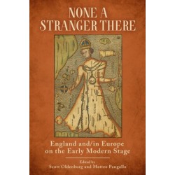 None a Stranger There: England and/in Europe on the Early Modern Stage