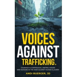 Voices Against Trafficking: Courage is Contagious: Uniting Voices and Nations in the War Against Human Slavery
