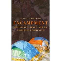 Encampment: Resistance, Grace, and an Unhoused Community