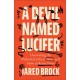 A Devil Named Lucifer: Uncovering the Diabolical Life of Satan and How to Resist Him