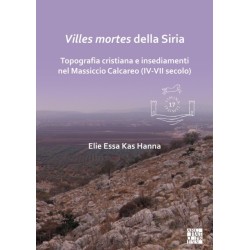 Villes Mortes Della Siria: Topografia Cristiana E Insediamenti del Massiccio Calcareo (IV-VII Secolo)