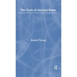 The Gods of Ancient Rome: Religion in Everyday Life from Archaic to Imperial Times